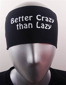 Better Crazy Than Lazy headband